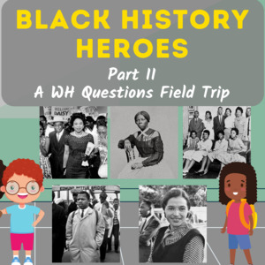 Black History Heroes Part II – A WH Questions Field Trip Interactive