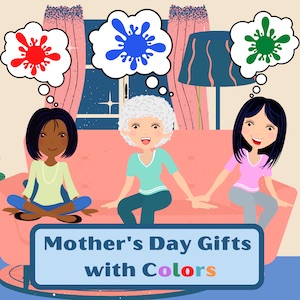 Mother’s Day Gifts with Colors