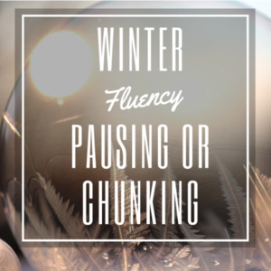 Winter Fluency – Pausing & Chunking